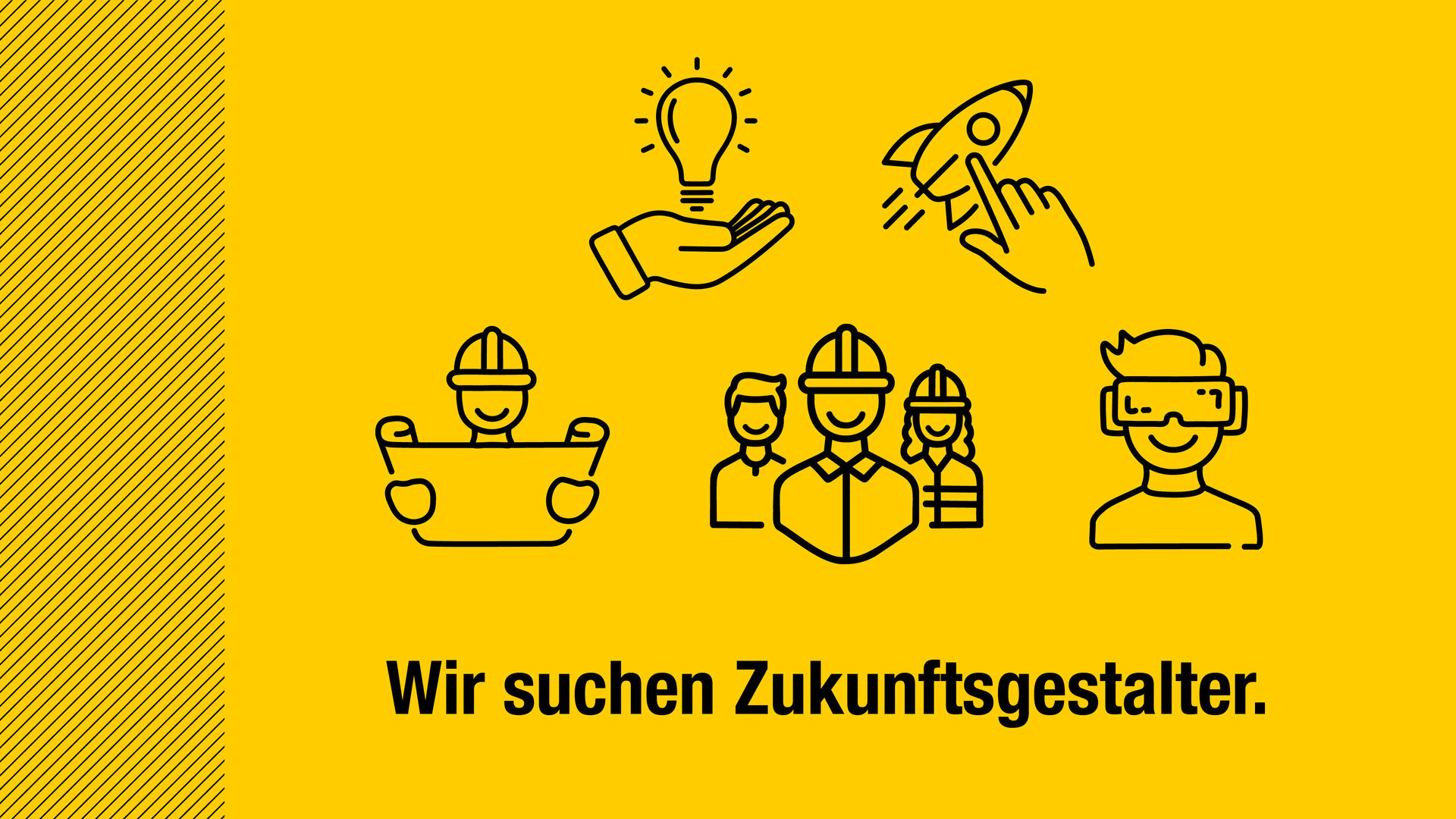 Gelber Hintergrund mit schwarzen Liniengrafiken: Eine Hand hält eine leuchtende Glühbirne, eine Hand startet eine Rakete, mehrere Bauarbeiter mit Helm, eine Person mit Bauplan und eine Person mit Virtual-Reality-Brille. Darunter steht in fetter schwarzer Schrift: „Wir suchen Zukunftsgestalter.“